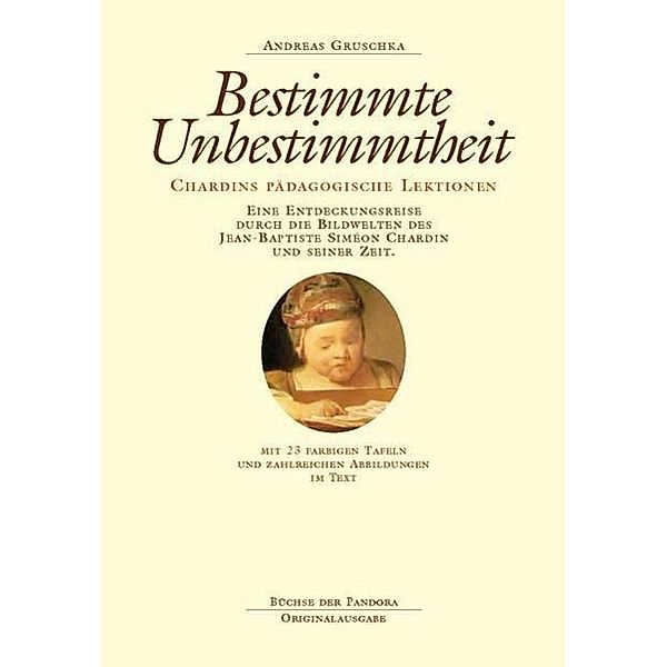 Bestimmte Unbestimmtheit. Chardins pädagogische Lektionen, Andreas Gruschka