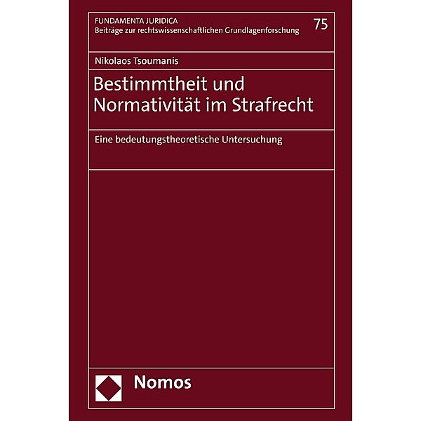 Bestimmtheit und Normativität im Strafrecht / Fundamenta Juridica. Beiträge zur rechtswissenschaftlichen Grundlagenforschung Bd.75, Nikolaos Tsoumanis