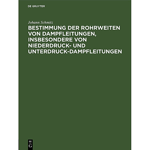 Bestimmung der Rohrweiten von Dampfleitungen, insbesondere von Niederdruck- und Unterdruck-Dampfleitungen, Johann Schmitz