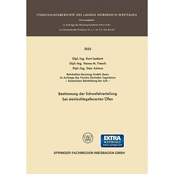 Bestimmung der Schwefelverteilung bei steinkohlegefeuerten Öfen / Forschungsberichte des Landes Nordrhein-Westfalen, Dipl. -Ing. Kurt Lenhart, Dipl. -Ing. Hanns-M. Trenck, Dipl. -Ing. Geo Asimus