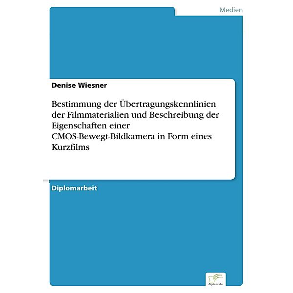 Bestimmung der Übertragungskennlinien der Filmmaterialien und Beschreibung der Eigenschaften einer CMOS-Bewegt-Bildkamera in Form eines Kurzfilms, Denise Wiesner