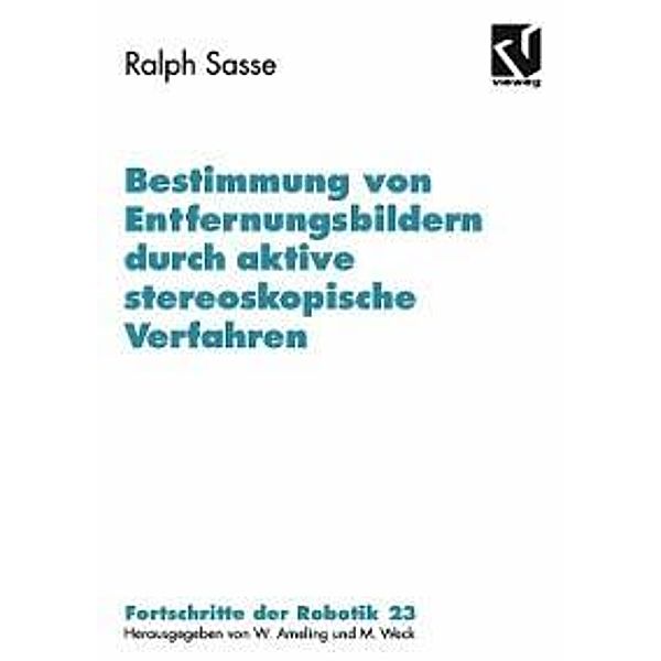 Bestimmung von Entfernungsbildern durch aktive stereoskopische Verfahren / Fortschritte der Robotik, Ralph Sasse