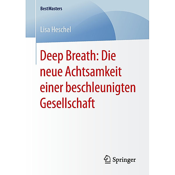 BestMasters / Deep Breath: Die neue Achtsamkeit einer beschleunigten Gesellschaft, Lisa Heschel