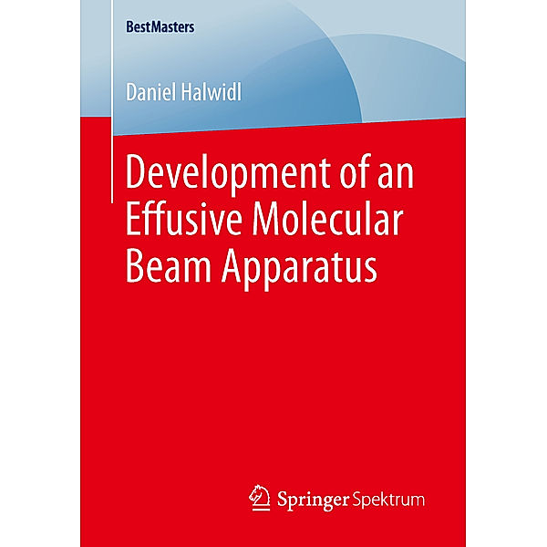 BestMasters / Development of an Effusive Molecular Beam Apparatus, Daniel Halwidl