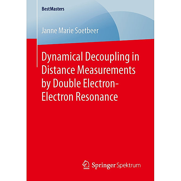 BestMasters / Dynamical Decoupling in Distance Measurements by Double Electron-Electron Resonance, Janne Marie Soetbeer