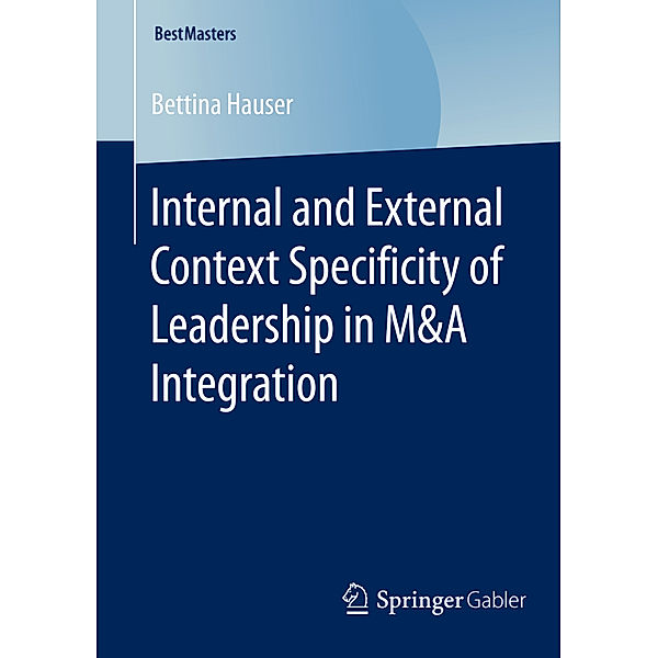 BestMasters / Internal and External Context Specificity of Leadership in M&A Integration, Bettina Hauser