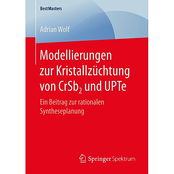 BestMasters / Modellierungen zur Kristallzüchtung von CrSb2 und UPTe, Adrian Wolf