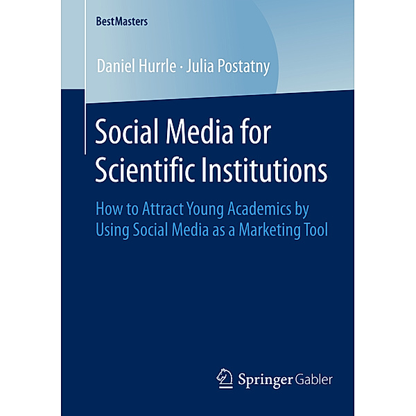 BestMasters / Social Media for Scientific Institutions, Daniel Hurrle, Julia Postatny