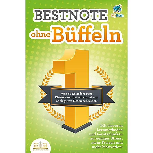 Bestnote ohne Büffeln: Wie du ab sofort zum Einserkandidat wirst und nur noch gute Noten schreibst. Mit cleveren Lernmethoden und Lerntechniken zu weniger Stress, mehr Freizeit und mehr Motivation!, My Brain