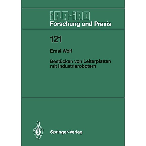 Bestücken von Leiterplatten mit Industrierobotern / IPA-IAO - Forschung und Praxis Bd.121, Ernst Wolf