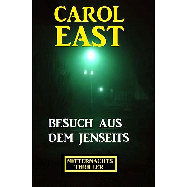 Besuch aus dem Jenseits: Mitternachtsthriller, Carol East