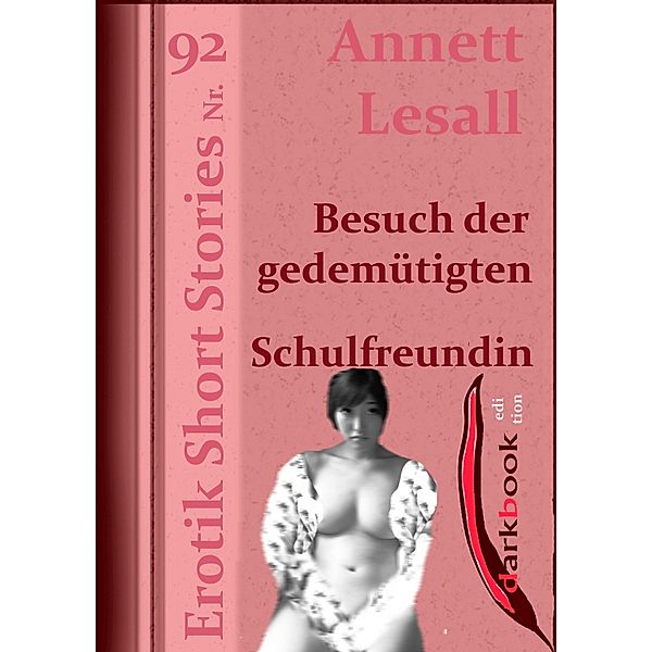 Besuch der gedemütigten Schulfreundin / Erotik Short Stories, Annett Lesall