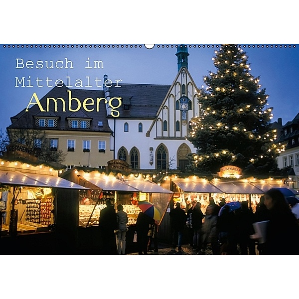 Besuch im Mittelalter: Amberg (Wandkalender 2014 DIN A2 quer)