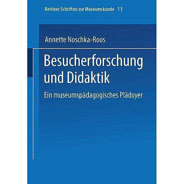 Besucherforschung und Didaktik / Berliner Schriften zur Museumskunde Bd.11, Annette Noschka-Roos