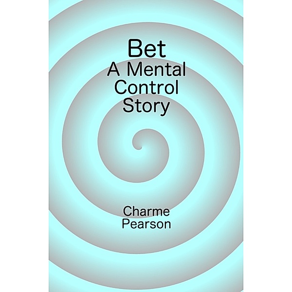 Bet: A Mental Control Story, Charme Pearson