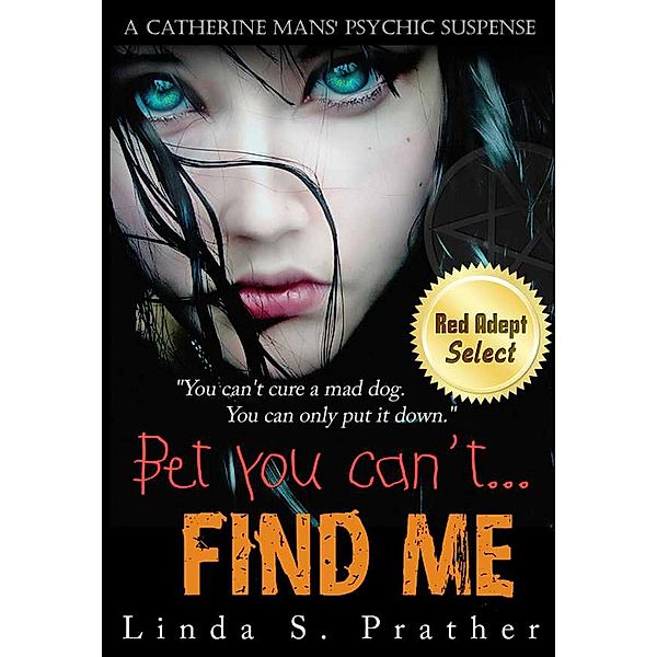 Bet you can't...Find Me (Catherine Mans Psychic Suspense) / Catherine Mans Psychic Suspense, Linda S. Prather