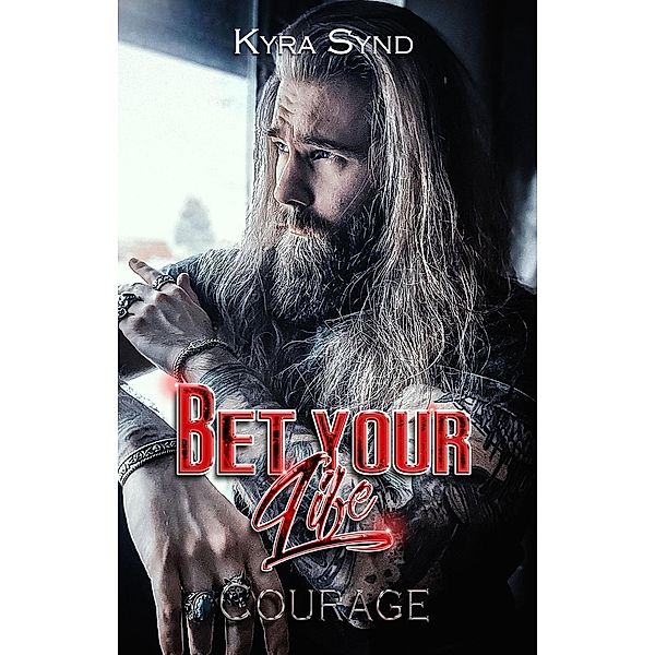 Bet your Life - Courage (Outlawed Malibu, #3) / Outlawed Malibu, Kyra Synd