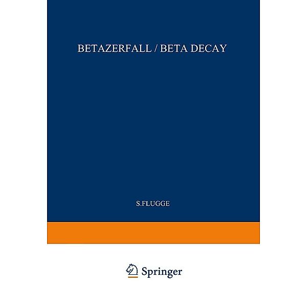 Beta Decay / Betazerfall / Handbuch der Physik Encyclopedia of Physics Bd.8 / 41 / 2, S. Flügge