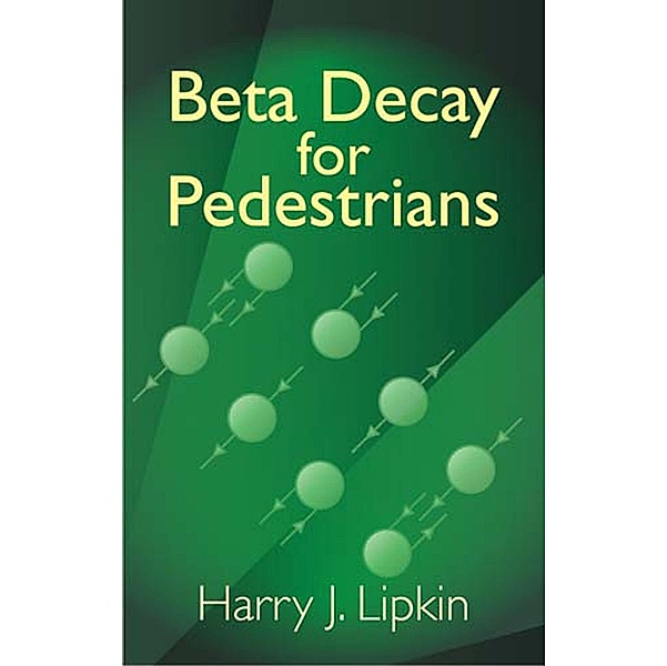 Beta Decay for Pedestrians / Dover Books on Physics, Harry J. Lipkin
