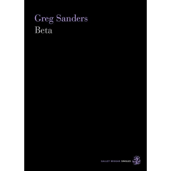 Beta / Galley Beggar Singles Bd.0, Greg Sanders
