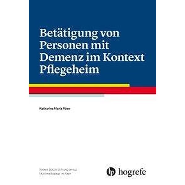 Betätigung von Personen mit Demenz im Kontext Pflegeheim, Katharina Maria Röse