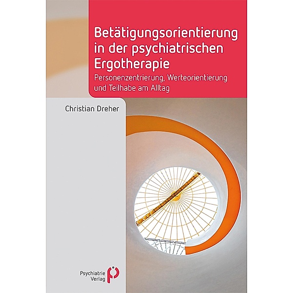Betätigungsorientierung in der psychiatrischen Ergotherapie / Fachwissen (Psychatrie Verlag), Christian Dreher