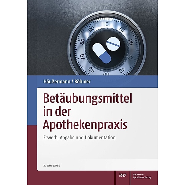 Betäubungsmittel in der Apothekenpraxis, Klaus Häussermann, Philipp Böhmer