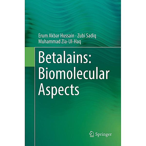 Betalains: Biomolecular Aspects, Erum Akbar Hussain, Zubi Sadiq, Muhammad Zia-Ul-Haq