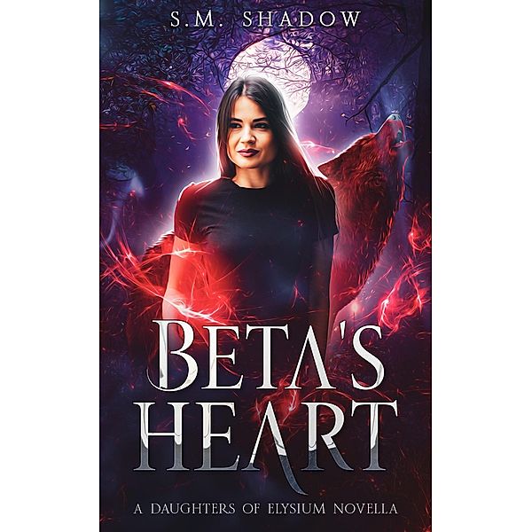Beta's Heart (Daughters of Elysium, #1.5) / Daughters of Elysium, S. M. Shadow
