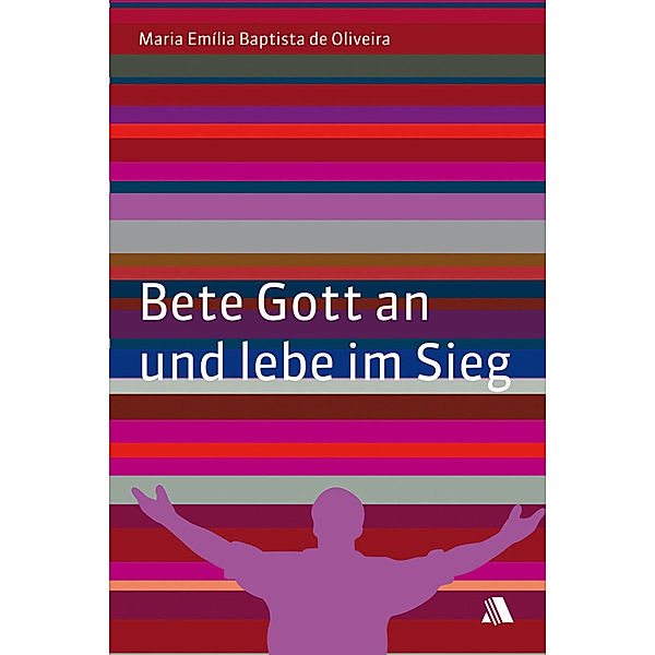 Bete Gott an und lebe im Sieg, Maria E de Oliveira