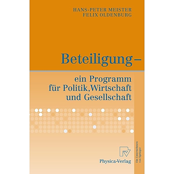 Beteiligung - ein Programm für Politik, Wirtschaft und Gesellschaft, Hans-Peter Meister, Felix Oldenburg