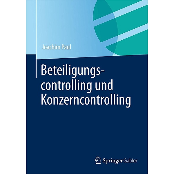 Beteiligungscontrolling und Konzerncontrolling, Joachim Paul