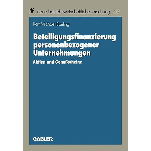 Beteiligungsfinanzierung personenbezogener Unternehmungen / neue betriebswirtschaftliche forschung (nbf) Bd.50, Ralf Michael Ebeling