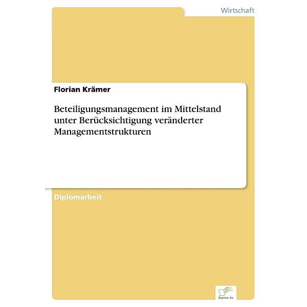 Beteiligungsmanagement im Mittelstand unter Berücksichtigung veränderter Managementstrukturen, Florian Krämer