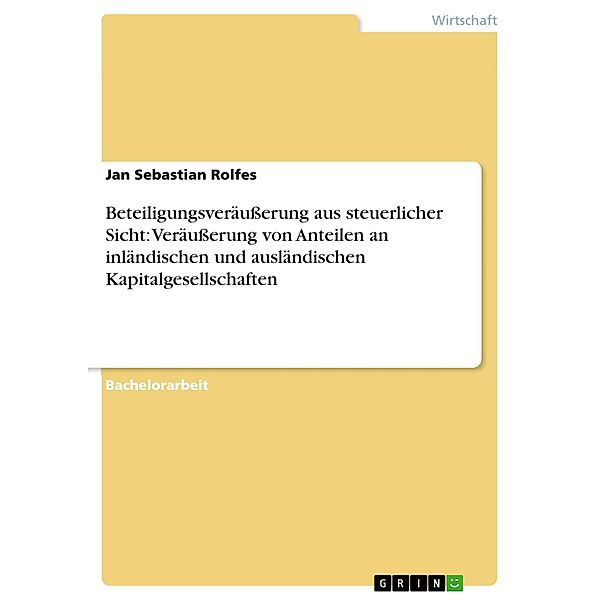 Beteiligungsveräußerung aus steuerlicher Sicht: Veräußerung von Anteilen an inländischen und ausländischen Kapitalgesellschaften, Jan Sebastian Rolfes