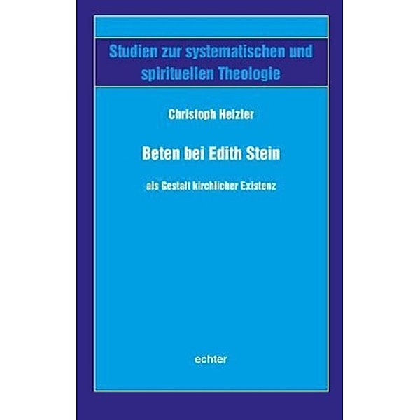 Beten bei Edith Stein als Gestalt kirchlicher Existenz, Christoph Heizler