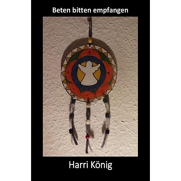 Beten bitten empfangen, Harri König