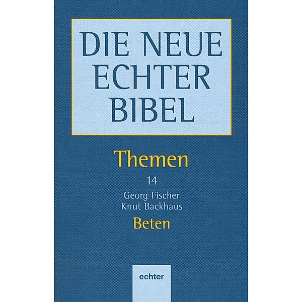 Beten / Die Neue Echter Bibel - Themen Bd.14, Georg Fischer, Knut Backhaus