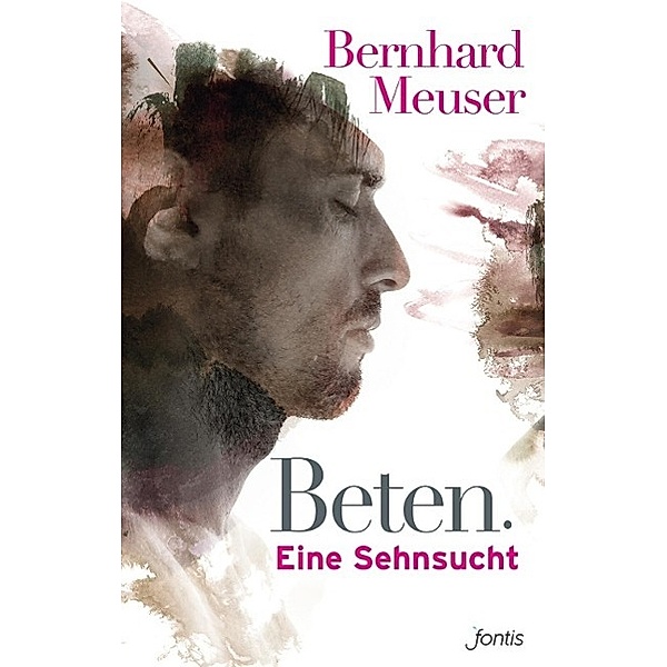 Beten: Eine Sehnsucht, Bernhard Meuser