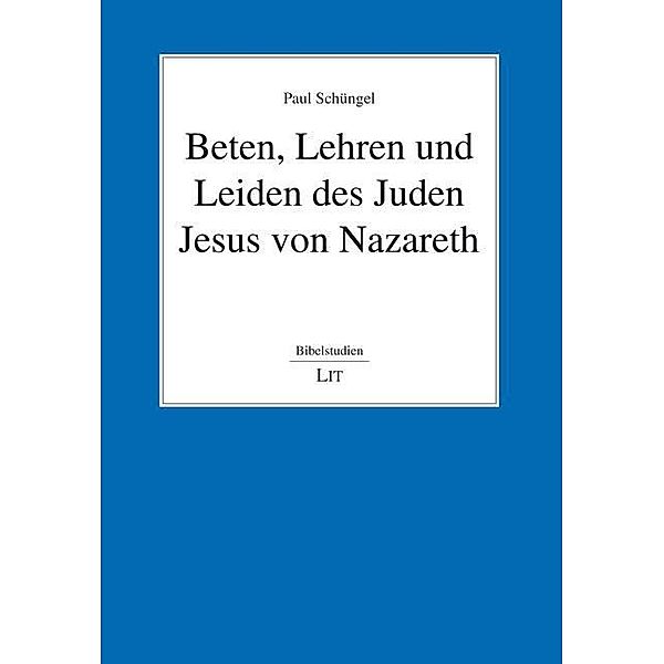 Beten, Lehren und Leiden des Juden Jesus von Nazareth, Paul Schüngel