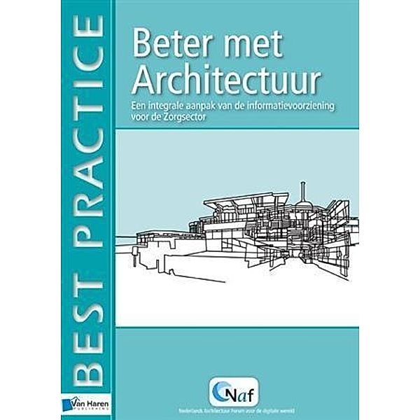 Beter met Architectuur / Best Practice (Haren Van Publishing), Sjaak Gondelach, Wiger Levering, Jan Roelof van der Meer, Hans Bot, Erwin Oord, Felix Cillessen, Bob Schat