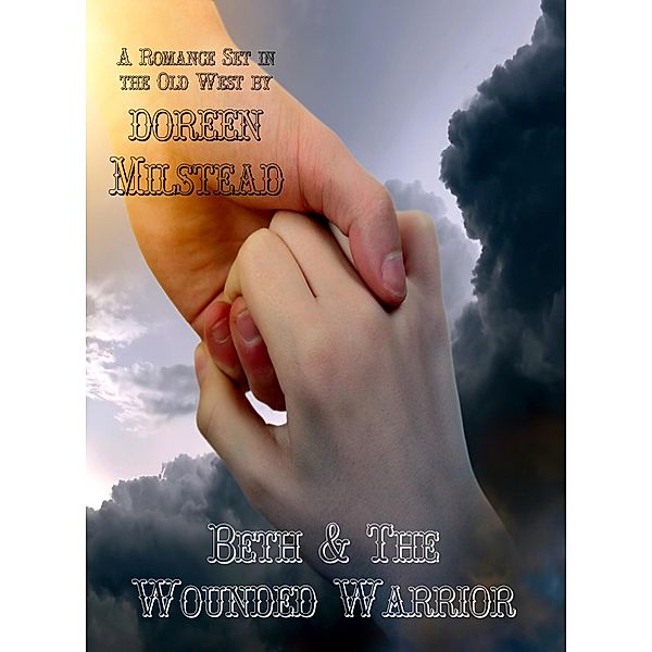 Beth & the Wounded Warrior (A Romance Set in the Old West) / Susan Hart, Doreen Milstead