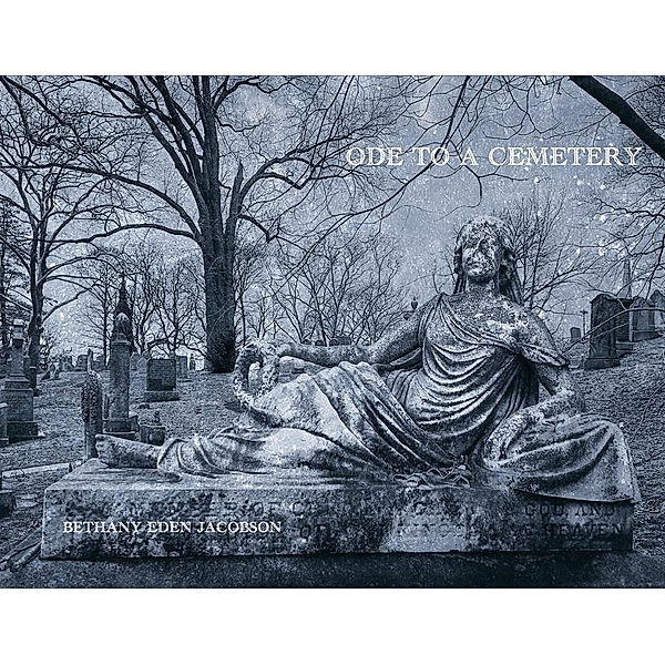 Bethany Eden Jacobson: Ode to a Cemetery, Cole Swensen