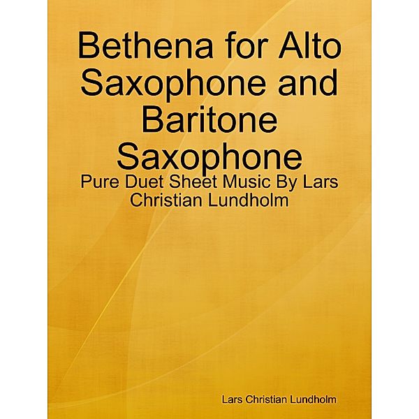 Bethena for Alto Saxophone and Baritone Saxophone - Pure Duet Sheet Music By Lars Christian Lundholm, Lars Christian Lundholm