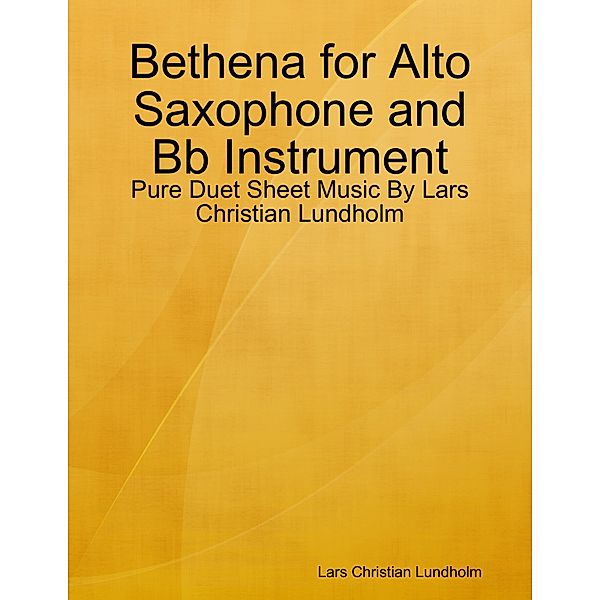 Bethena for Alto Saxophone and Bb Instrument - Pure Duet Sheet Music By Lars Christian Lundholm, Lars Christian Lundholm