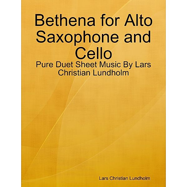 Bethena for Alto Saxophone and Cello - Pure Duet Sheet Music By Lars Christian Lundholm, Lars Christian Lundholm