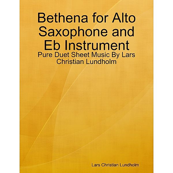 Bethena for Alto Saxophone and Eb Instrument - Pure Duet Sheet Music By Lars Christian Lundholm, Lars Christian Lundholm