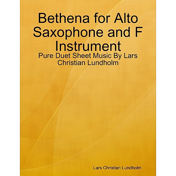 Bethena for Alto Saxophone and F Instrument - Pure Duet Sheet Music By Lars Christian Lundholm, Lars Christian Lundholm