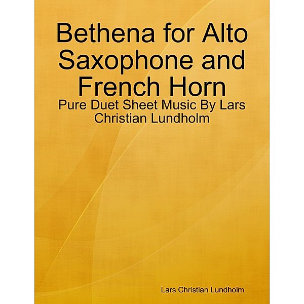 Bethena for Alto Saxophone and French Horn - Pure Duet Sheet Music By Lars Christian Lundholm, Lars Christian Lundholm