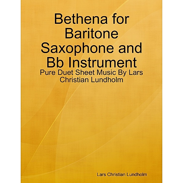 Bethena for Baritone Saxophone and Bb Instrument - Pure Duet Sheet Music By Lars Christian Lundholm, Lars Christian Lundholm